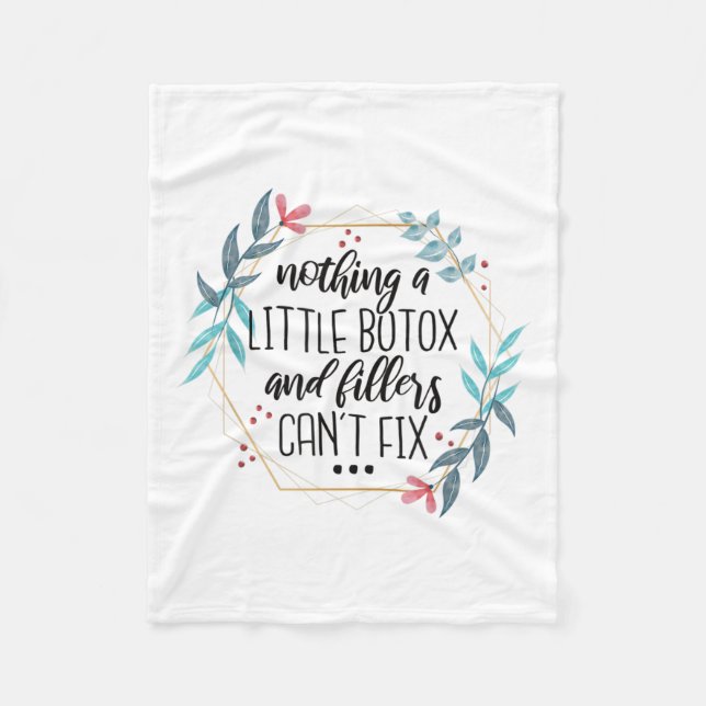 Nothing A Little Botox And Fillers Can't Fix  Fleece Blanket (Front)