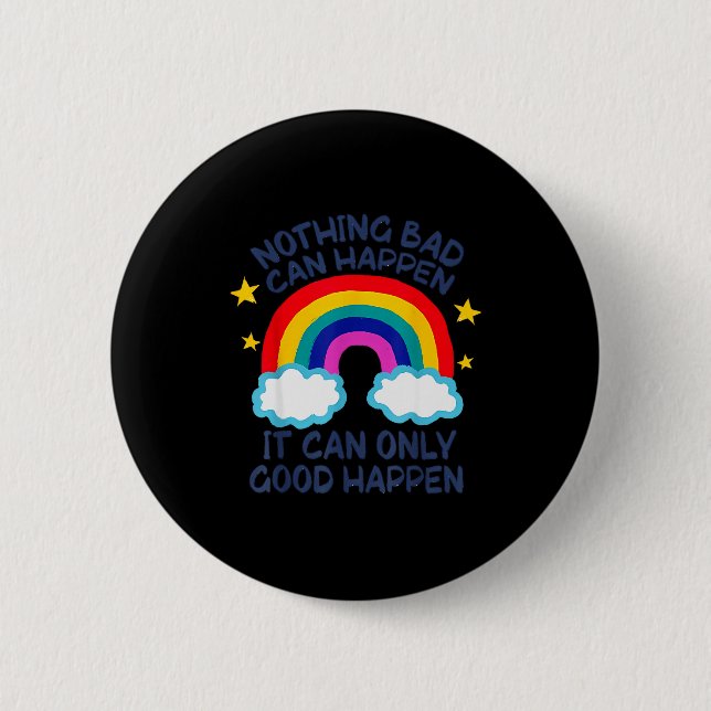 Nothing Bad Can Happen It Can Only Good Happen Fun 6 Cm Round Badge (Front)