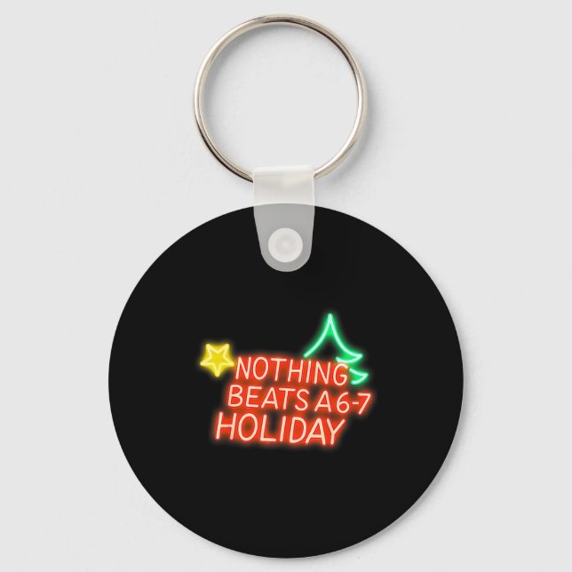 Nothing Beats A 6-7 Holiday Christmas Brain Rot Gr Key Ring (Front)