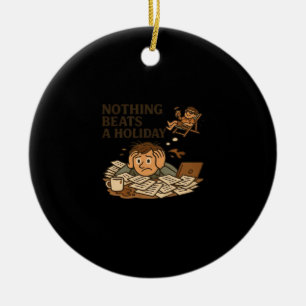 Nothing Beats A Holiday Funny Work Meme Ceramic Tree Decoration