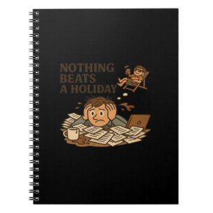 Nothing Beats A Holiday Funny Work Meme Notebook