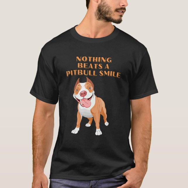 Nothing Beats A Pitbull Smile T-Shirt (Front)