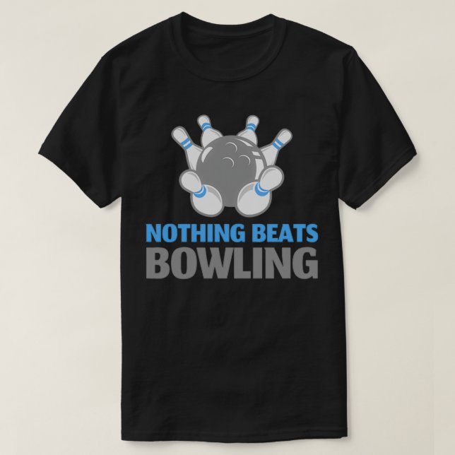 Nothing Beats Bowling T T-Shirt (Design Front)