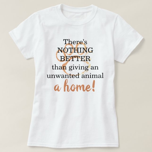 Nothing Better Than A Home Pet Rescue Quote T-Shirt (Design Front)