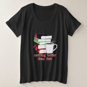 Nothing Better Than This Book Coffee Plus Size T-Shirt