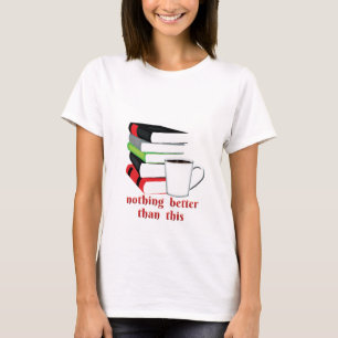 Nothing Better Than This Book Coffee T-Shirt