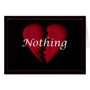 Nothing,, broken heart, broken hearted sad words