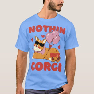 Nothing But Corgi Dog Animal Lover987 T-Shirt