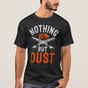 Nothing But Dust Sports Shooting & Clay Pigeon S T-Shirt