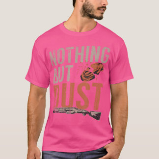 Nothing But Dust Sports Shooting Clay Pigeon Shoot T-Shirt