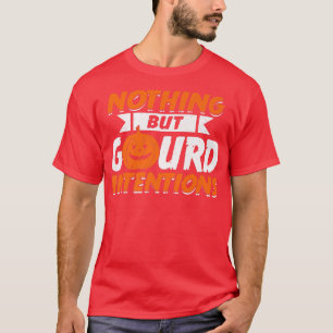 Nothing But Gourd Intentions Pumpkin Jack O' Lante T-Shirt