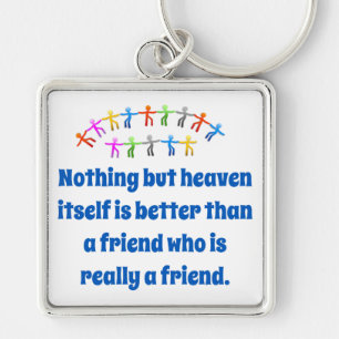 Nothing But Heaven Itself - Friendship Quote  Key Ring