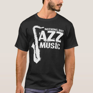 Nothing But Jazz Music Music T-Shirt