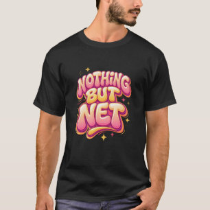 Nothing But Net - Wavy Y2K Groovy typography T-Shirt