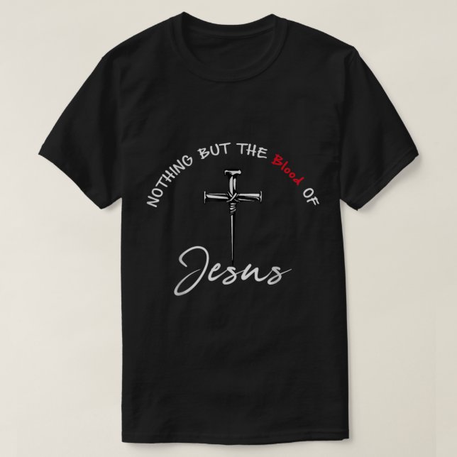 Nothing But The Blood of Jesus Christian  T-Shirt (Design Front)