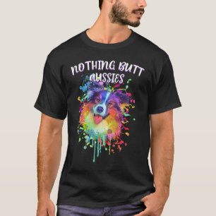 Nothing Butt Aussies  Australian Shepherd Humour T-Shirt