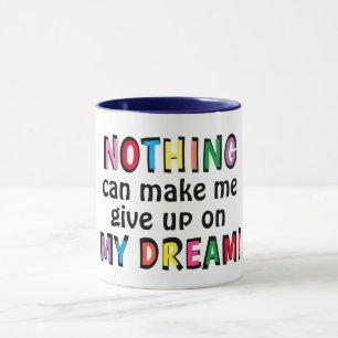 NOTHING can make me give up on MY DREAM Cute Mug