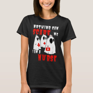 Nothing Can Scare Me I Am A Nurse Halloween Nurse T-Shirt