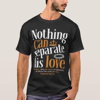 Nothing Can Sepvie Love Romans 8_38-39 Christian T-Shirt