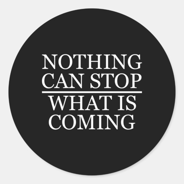 Nothing Can Stop W Is Coming Classic Round Sticker (Front)