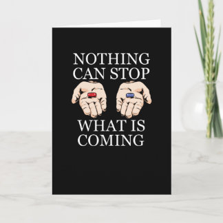 Nothing Can Stop What Is Coming Card