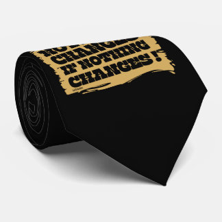 NOTHING CHANGES IF NOTHING CHANGES inspirational Tie