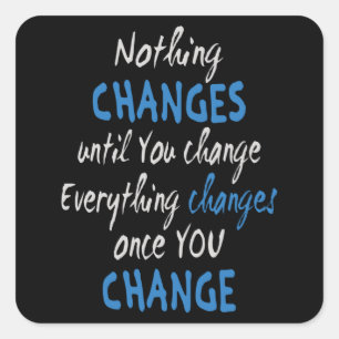Nothing changes until you change square sticker