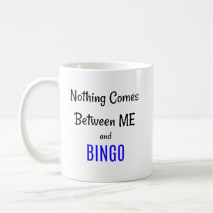 Nothing Comes Between Me and BINGO Coffee Mug
