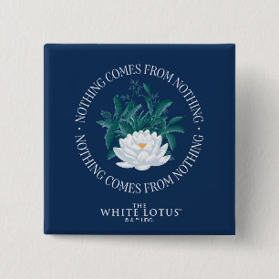 Nothing Comes From Nothing - The White Lotus 15 Cm Square Badge