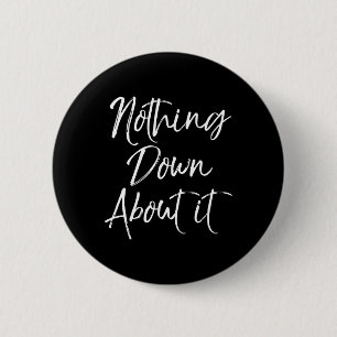 Nothing Down About It Fun Cute Down Syndrome 6 Cm Round Badge