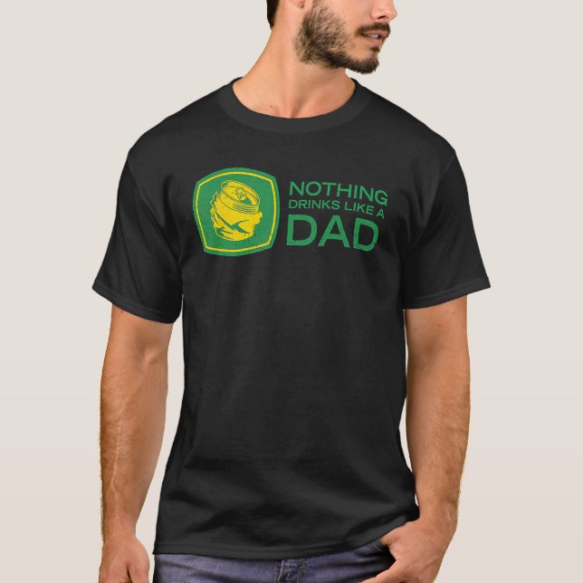 Nothing Drinks Like A Dad T-Shirt (Front)