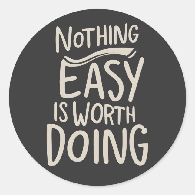 Nothing Easy Is Worth Doing Inspirational Quote Classic Round Sticker (Front)