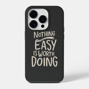Nothing Easy Is Worth Doing Inspirational Quote iPhone 14 Pro Case