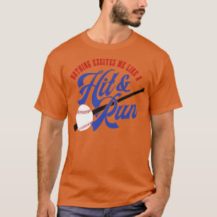 Nothing Excites me like a Hit and Run T-Shirt