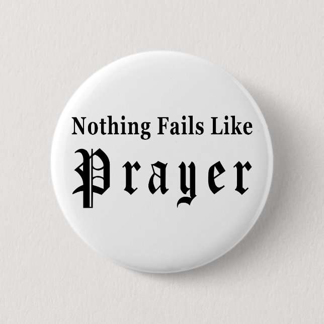 Nothing Fails Like Prayer 6 Cm Round Badge (Front)