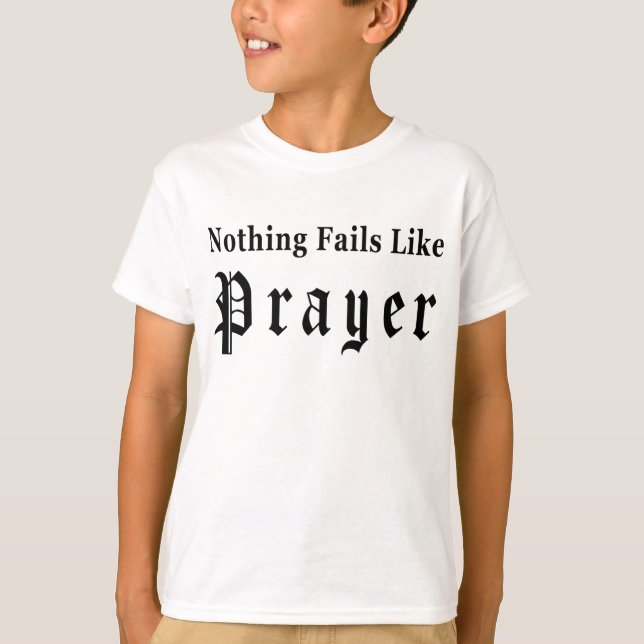 Nothing Fails Like Prayer T-Shirt (Front)
