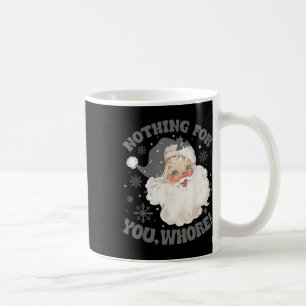Nothing For You Fun Santa Claus Christmas 2 Coffee Mug