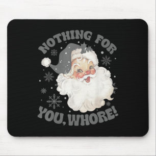 Nothing For You Fun Santa Claus Christmas 2  Mouse Pad