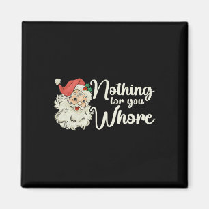 Nothing For You Funny Santa Claus Christmas Tee  Magnet