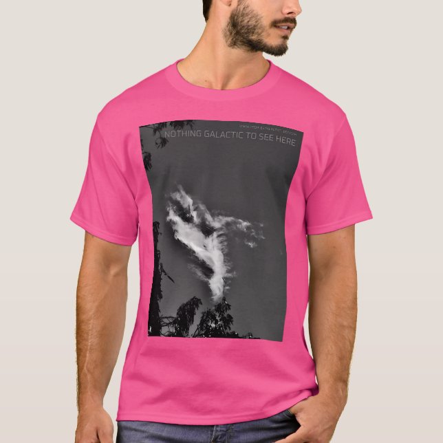 Nothing Galactic To See Here T-Shirt (Front)