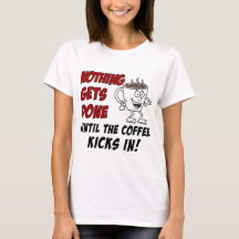 Nothing Gets Done Coffee Kicks In