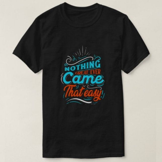 Nothing great ever came that easy Men's Tshirts  (Creator Uploaded)