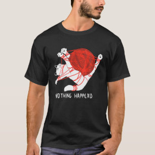 Nothing Happend  Cute Kitty Cat With Red Ball Of Y T-Shirt