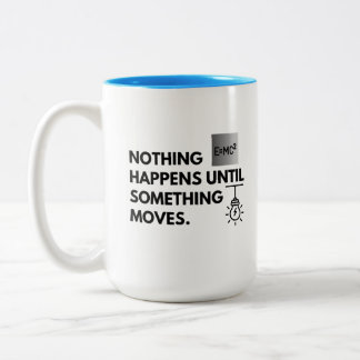 Nothing happens until something moves Two-Tone coffee mug