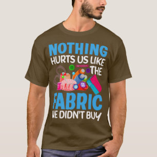 Nothing Hurts Us Funny Quilter Sewer Quilting Sewi T-Shirt
