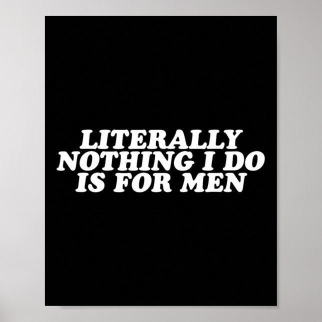 Nothing I Do Is For Men - Funny Feminist Gift  Poster (Front)