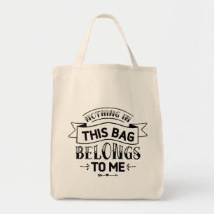 Nothing In This Bag Belongs To Me Bag