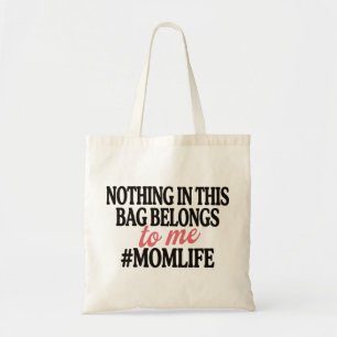 Nothing In This Bag Belongs To Me Funny Mum