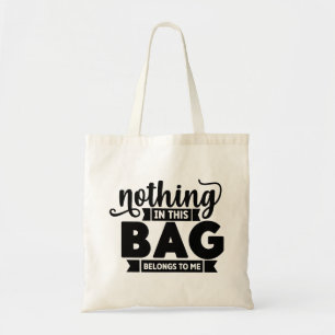 Nothing in This Bag Belongs to Me Tote Bag