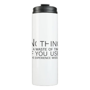 Nothing is a waste of time thermal tumbler